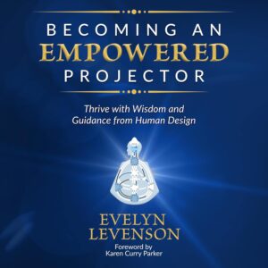 Empowered Projector: Thrive with Human Design