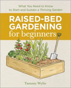 Raised-Bed Gardening for Beginners: Your Complete Guide to Growing Sustainably and Achieving Self