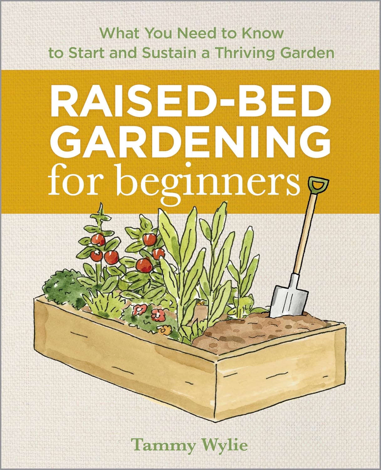 Raised-Bed Gardening for Beginners: Your Complete Guide to Growing Sustainably and Achieving Self