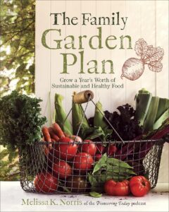The Family Garden Plan: Grow a Year's Worth of Sustainable Healthy Food