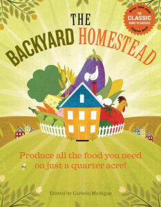 Backyard Homestead: Produce All Your Food on a Quarter Acre