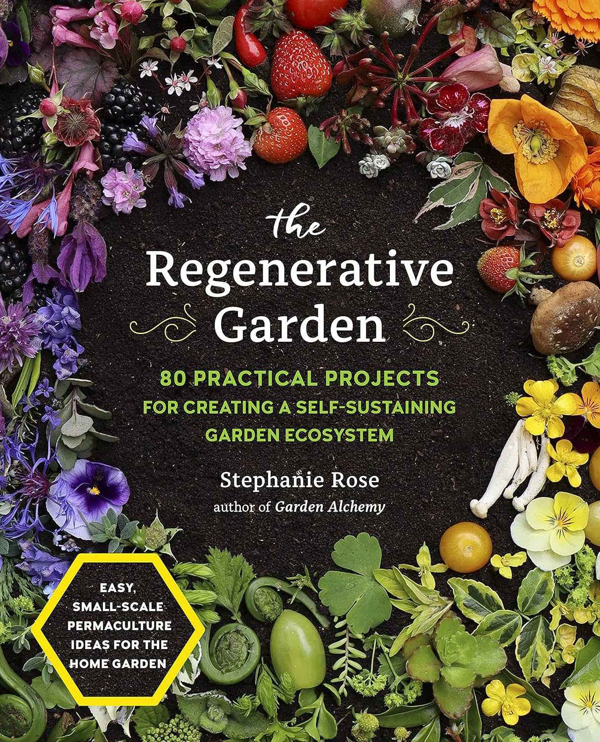 80 Regenerative Garden Projects: Create a Self